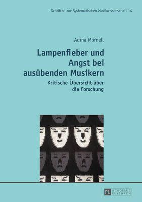 Lampenfieber Und Angst Bei Ausuebenden Musikern: Kritische Uebersicht Ueber Die Forschung. Zweite, Ueberarbeitete Auflage