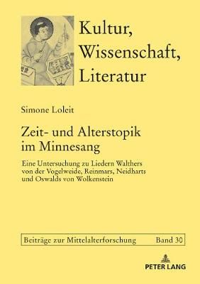 Zeit- und Alterstopik im Minnesang: Eine Untersuchung zu Liedern Walthers von der Vogelweide, Reinmars, Neidharts und Oswalds von Wolkenstein