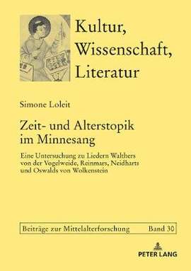 Zeit- und Alterstopik im Minnesang: Eine Untersuchung zu Liedern Walthers von der Vogelweide, Reinmars, Neidharts und Oswalds von Wolkenstein