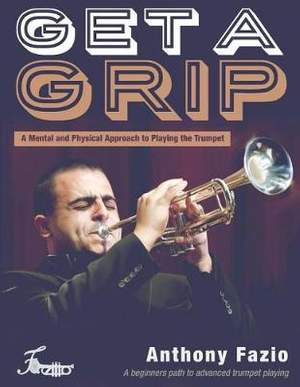 Get a Grip: A Mental and Physical Approach to Playing the Trumpet