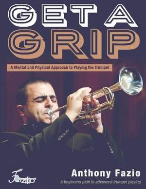 Get a Grip: A Mental and Physical Approach to Playing the Trumpet