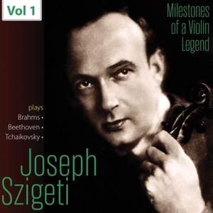 Milestones of a Violin Legend: Joseph Szigeti, Vol. 1