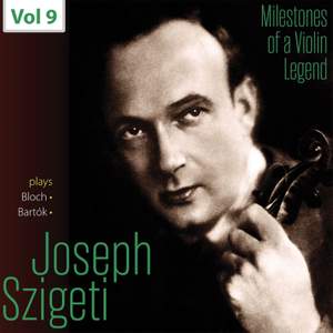Milestones of a Violin Legend - Szigeti Joseph, Vol. 9