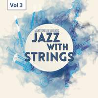 Milestones of Legends - Jazz With Strings, Vol. 3