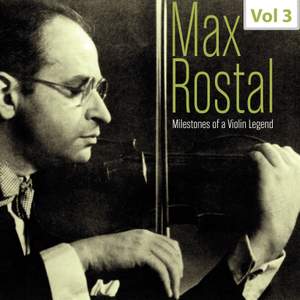 Milestones of a Violin Legend: Max Rostal, Vol. 3