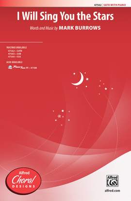Burrows, Mark: I Will Sing You The Stars SATB