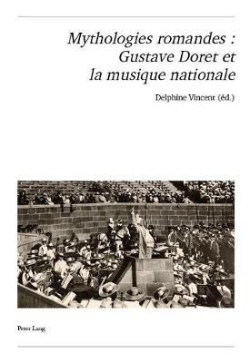 Mythologies Romandes: Gustave Doret Et La Musique Nationale