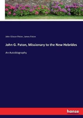John G. Paton, Missionary to the New Hebrides: An Autobiography