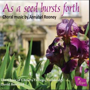As a seed bursts forth: Choral music by Annabel Rooney