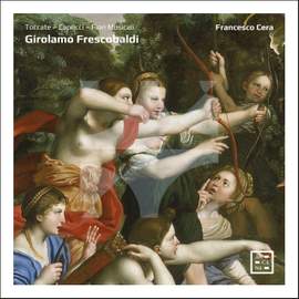 Frescobaldi: Toccate, Capricci, Fiori Musicali