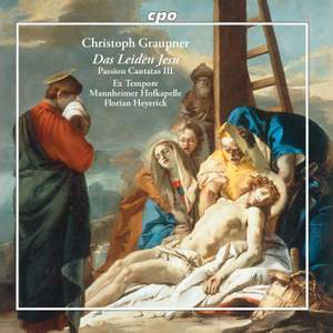 Christoph Graupner: Das Leiden Jesu - Passion Cantatas III