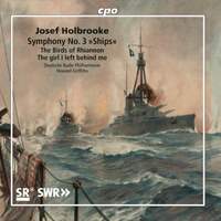 Josef Holbrooke: Symphony No. 3 'Ships', The Birds of Rhiannon & The girl I left behind me