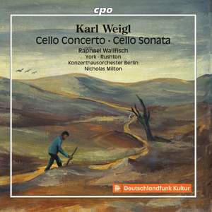 Karl Weigl: Cello Concerto & Cello Sonata