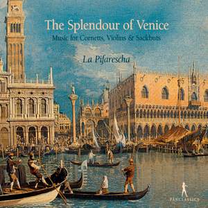 The Splendour Of Venice: Music for Cornetts, Violins & Sackbuts
