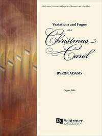 Byron Adams: Variations and Fugue On A Christmas Carol