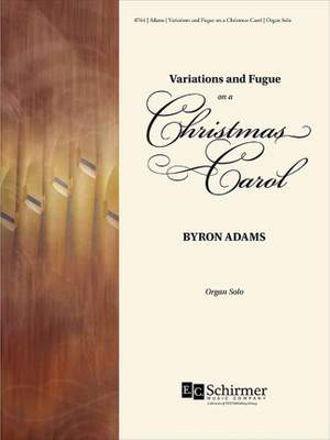 Byron Adams: Variations and Fugue On A Christmas Carol