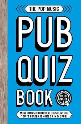 The Pop Music Pub Quiz Book: More than 5,000 musical questions for you to ponder at home or in the pub!