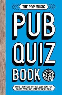 The Pop Music Pub Quiz Book: More than 5,000 musical questions for you to ponder at home or in the pub!