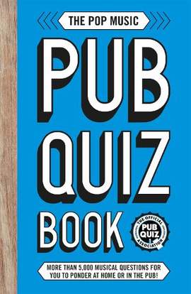 The Pop Music Pub Quiz Book: More than 5,000 musical questions for you to ponder at home or in the pub!