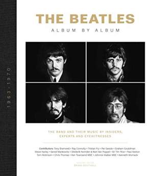 The Beatles - Album by Album: The Beatles - The Fab Four - by insiders, experts & eyewitnesses