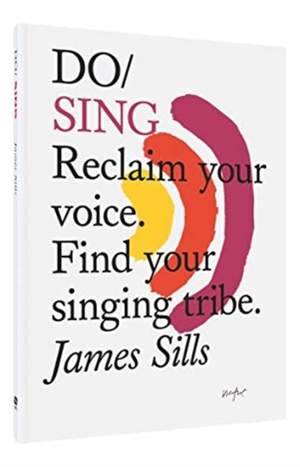 Do Sing: Reclaim Your Voice. Find Your Singing Tribe