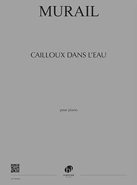 Tristan Murail: Cailloux Dans L'Eau
