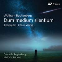 Wolfram Buchenberg: Dum Medium Silentium - Choral Works