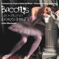 Massenet: Bacchus, les mystères dionysiaques