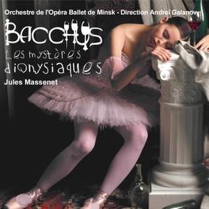 Massenet: Bacchus, les mystères dionysiaques