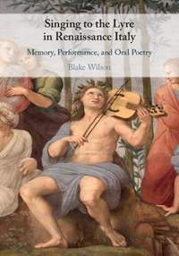 Singing to the Lyre in Renaissance Italy: Memory, Performance, and Oral Poetry