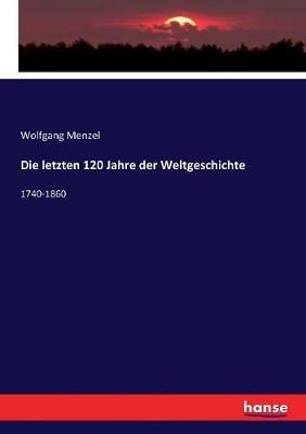 Die letzten 120 Jahre der Weltgeschichte: 1740-1860