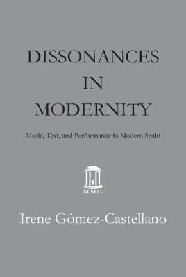 Dissonances of Modernity: Music, Text, and Performance in Modern Spain