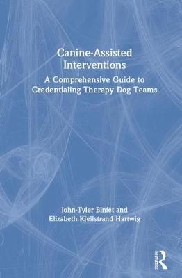 Canine-Assisted Interventions: A Comprehensive Guide to Credentialing Therapy Dog Teams