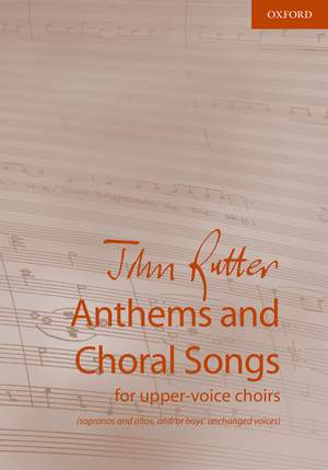 Rutter, John: Anthems and Choral Songs for upper-voice choirs