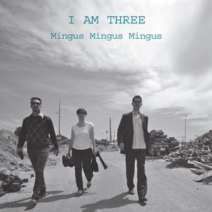 I Am Three; Mingus, Mingus, Mingus