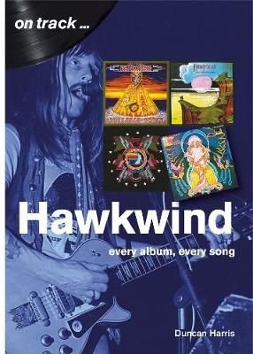 Hawkwind On Track: Every Album, Every Song