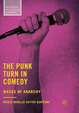 The Punk Turn in Comedy: Masks of Anarchy