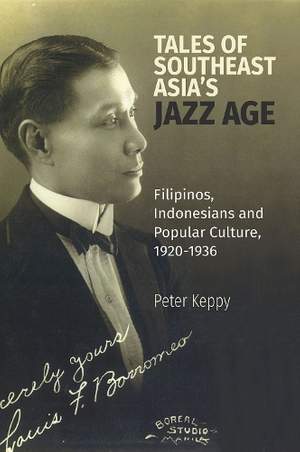 Tales of Southeast Asia's Jazz Age: Filipinos, Indonesians and Popular Culture, 1920-1936