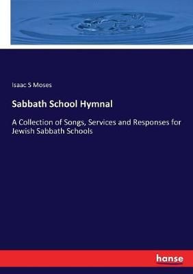 Sabbath School Hymnal: A Collection of Songs, Services and Responses for Jewish Sabbath Schools