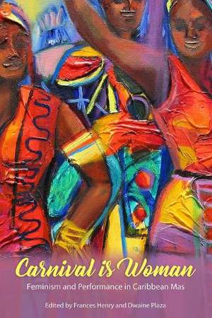 Carnival Is Woman: Feminism and Performance in Caribbean Mas