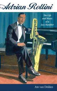 Adrian Rollini: The Life and Music of a Jazz Rambler