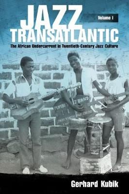 Jazz Transatlantic, Volume I: The African Undercurrent in Twentieth-Century Jazz Culture