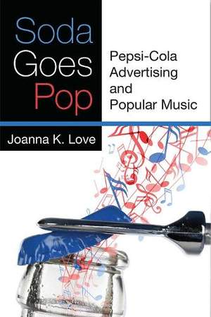 Soda Goes Pop: Pepsi-Cola Advertising and Popular Music