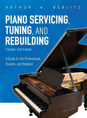 Piano Servicing, Tuning, and Rebuilding: A Guide for the Professional, Student, and Hobbyist