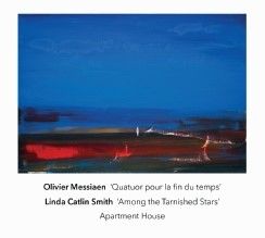 Messiaen: Quartet for the End of Time & Catlin Smith: Among the Tarnished Stars