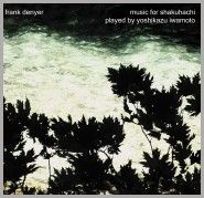 Frank Denyer: Music for Shakuhachi, On, on, it must be so, Quite White, Wheat & Unnamed