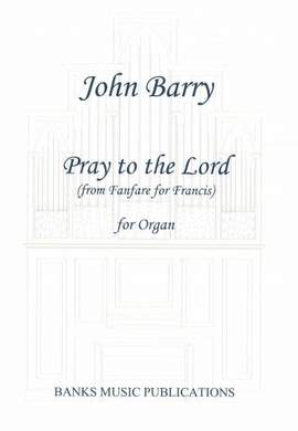 Barry, John: Pray to the Lord (from Fanfare for Francis)