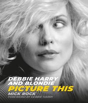 Debbie Harry and Blondie: Picture This