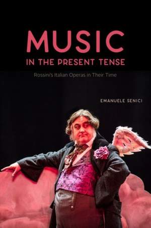Music in the Present Tense: Rossini's Italian Operas in Their Time Product Image