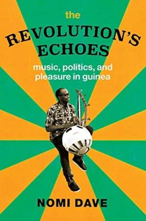 The Revolution's Echoes: Music, Politics, and Pleasure in Guinea